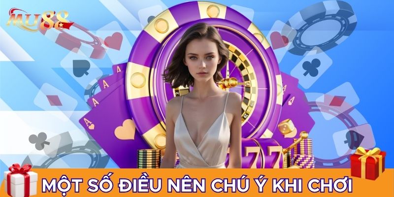 Một số điều nên chú ý khi vào chơi