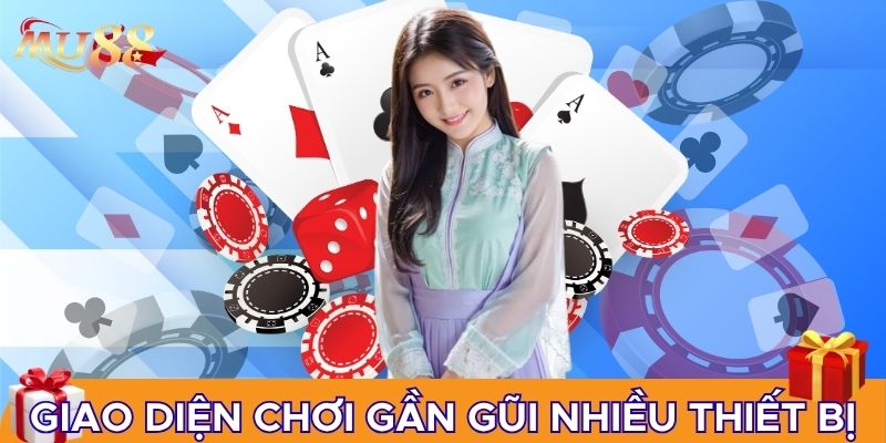 Giao diện chơi gần gũi nhiều thiết bị